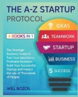 Image for The A-Z Startup Protocol [4 Books in 1] : The Strategic Business Guide to Turn Your Idea into a Profitable Business, Build Your Successful Startup and Impact the Life of Thousands of People