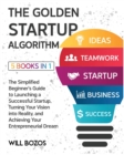 Image for The Golden Startup Algorithm [5 Books in 1] : The Simplified Beginner&#39;s Guide to Launching a Successful Startup, Turning Your Vision into Reality, and Achieving Your Entrepreneurial Dream