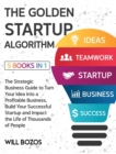 Image for The Golden Startup Algorithm [5 Books in 1] : The Strategic Business Guide to Turn Your Idea into a Profitable Business, Build Your Successful Startup and Impact the Life of Thousands of People