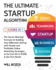 Image for The Ultimate Startup Algorithm [5 Books in 1] : The Secret Winning Formula for Building Your Millionaire Startup with Simple and Profitable Online Marketing Strategies to Go from $0 to $100k in the Fi
