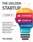 Image for The Golden Startup [5 Books in 1] : How to Build Your Digital Business at Low Cost and Low Risk with Strategies Targeted at Earning 50k per Month in Passive Income
