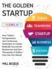 Image for The Golden Startup [5 Books in 1] : How Today&#39;s Entrepreneurs Use Continuous Innovation to Create Radically Successful Businesses and Earn Thousands of Dollars from the First Month
