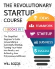 Image for The Revolutionary Startup Course [5 Books in 1] : The Simplified Beginner&#39;s Guide to Launching a Successful Startup, Turning Your Vision into Reality, and Achieving Your Entrepreneurial Dream