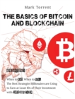 Image for The Basics of Bitcoin and Blockchain [6 Books in 1] : When to Buy, When to Sell. The Best Strategies Billionaires are Using to Earn at Least 10x of Their Investment with Just One Click