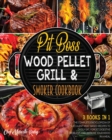 Image for Pit Boss Wood Pellet Grill &amp; Smoker Cookbook [3 Books in 1] : The Complete Encyclopedia of Succulent Meat-Based Recipes to Godly Eat, Forget Digestive Problems and Improve Your Mood in a Meal