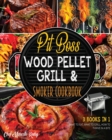 Image for Pit Boss Wood Pellet Grill &amp; Smoker Cookbook [3 Books in 1] : What to Eat, What to Grill, How to Thrive in a Bite