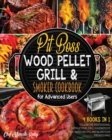 Image for Pit Boss Wood Pellet Grill &amp; Smoker Cookbook for Advanced Users [4 Books in 1] : Follow the Professional Instructions, Grill Hundreds of Meat-Based Recipes and Blow Your Friend&#39;s Mind
