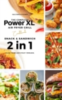Image for The Complete Power XL Air Fryer Grill Cookbook : Snack and Sandwich 2 Cookbooks in 1