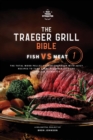 Image for The Traeger Grill Bible : Fish VS Meat Vol. 1