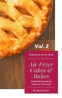 Image for Air Fryer Cakes And Bakes Vol. 2 : Sweet, Mouthwatering Treats For The Family!