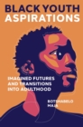 Image for Black Youth Aspirations: Imagined Futures and Transitions Into Adulthood