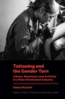 Image for Tattooing and the gender turn  : labour, resistance and activism in a male-dominated industry