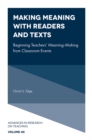 Image for Making Meaning With Readers and Texts: Beginning Teachers&#39; Meaning-Making from Classroom Events