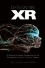 Image for Designing XR: A Rhetorical Design Perspective for the Ecology of Human+computer Systems