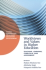 Image for Worldviews and values in higher education  : teaching, learning, curricula, and assessment