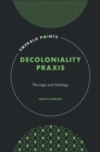 Image for Decoloniality praxis  : the logic and ontology