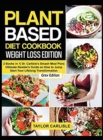 Image for Plant Based Diet Cookbook Weight Loss Edition : 2 Books in 1 Dr. Carlisle&#39;s Smash Meal Plan Ultimate Newbie&#39;s Guide on How to Jump Start Your Lifelong Transformation [Grey Edition]