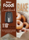 Image for Ninja Foodi Smart XL Grill Cookbook - Bake : 110+ Easy, Tasty, And Healthy Everyday Recipes That You Can Effortlessly Bake With Your Kitchen Appliance For Beginners And Advanced Users