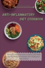 Image for Anti-Inflammatory Diet Cookbook : The Comprehensive Guide to Restore your Health and Boosting your Strength with Amazing and Tasty Recipes