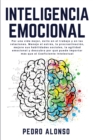 Image for Inteligencia Emocional : Por una vida mejor, exito en el trabajo y en las relaciones. Maneje el estres, la procrastinacion, mejore sus habilidades sociales, la agilidad emocional y descubra por que pu