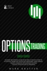 Image for Options Trading Crash Course : Master the Options Game with this Effective Guide to Investing. Dominate Advanced Strategies, Make Money, Create Cashflow with Passive Income and Get Your Financial Free