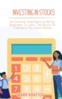 Image for Investing in Stocks : An Essential Investment Guide For Beginners To Learn The Basics Of Trading In The Stock Market