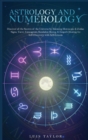 Image for Astrology And Numerology Mastery : Discover all the Secrets of the Universe by Knowing Horoscope &amp; Zodiac Signs, Tarot, Enneagram, Kundalini Rising, &amp; Empath Healing for Self-Discovery with Self-Estee