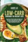 Image for Low-Carb Cookbook For Weight Loss : Follow the Effortless Guide For Weight Loss With Over 50 Low-Carb Recipes Burn Fat and Reset Metabolism With Tasty and Mouth-Watering Keto Recipes