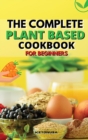 Image for The Complete Plant - Based Cookbook for Beginners