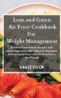 Image for Lean and Green Air Fryer Cookbook For Weight Management