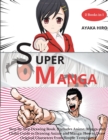 Image for Super Manga 2 Books in 1 : Step By Step Drawing Book, (Includes Anime, Manga and Chibi) Guide to Drawing Anime and Manga: How to Draw Original Characters from Simple Templates