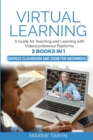 Image for Virtual Learning : A Guide for Teaching and Learning with Videoconference Platforms. 2 Books in 1: Google Classroom and Zoom for Beginners