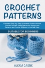 Image for Crochet Patterns : Complete Step-by-Step illustrated Guide to Master Crochet Stitches, Make Spectacular Amigurumi Patterns and Crochet Afghans in Just Few Days. Suitable for Beginners