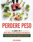 Image for Perdere Peso : 2 Libri in 1: Dieta Cheto e Dieta Risveglio Metabolico. La Guida Completa per Dimagrire Velocemente Senza Patire la Fame. Unisci le Due Migliori Diete per Raggiungere il tuo Peso Forma