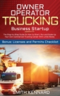 Image for Owner Operator Trucking Business Startup : The Step-by-Step Guide On How to Start, Run and Scale-Up Your Own Commercial Trucking Career With Little Money. Bonus: Licenses and Permits Checklist