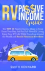 Image for RV Passive Income Guide : The Top 10 Passive Income Ideas to Swap From Your Day Job For Full-Time RV Living. Enjoy Your RV Life While Traveling Around the World and Reach Financial Freedom