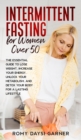 Image for Intermittent Fasting for Women Over 50 : The Essential Guide to Lose Weight, Increase Your Energy, Unlock Your Metabolism, and Detox Your Body for a Lasting Life