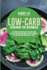 Image for Low-Carb Cookbook for Beginners : Try Quick Easy and Delicious Low-Carb Recipes and Discover How to Burn Stubborn Fat and Reset Metabolism in 1 Week