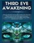 Image for Third Eye Awakening : Discover the Best Techniques to Open Your Third Eye Chakra Experiencing Higher Consciousness, State of Enlightenment, Expand your Mind Power, Abilities and Intuition