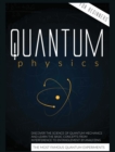 Image for Quantum Physics for Beginners : Discover the Science of Quantum Mechanics and Learn the Basic Concepts from Interference to Entanglement by Analyzing the Most Famous Experiments