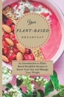 Image for Your Plant-Based Diet Breakfast : An Introduction to Plant-Based Breakfast Recipes to Boost Your Day and Manage Your Weight