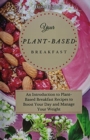 Image for Your Plant-Based Diet Breakfast : An Introduction to Plant-Based Breakfast Recipes to Boost Your Day and Manage Your Weight