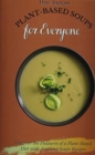 Image for Plant-Based Soups for Everyone : Discover the Pleasures of a Plant-Based Diet with Amazing Soups Recipes