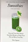 Image for The Amazing Plant-Based Smoothies Collection : Easy and Tasty Plant-Based Smoothies Recipes to Enjoy Your Diet and Boost Your Day