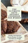 Image for The Ultimate KETO Dessert Cookbook For Women : Healthy And Delicious Dessert Recipes To Enjoy And Still Lose Weight