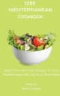 Image for Your Mediterranean Cookbook : Super-Easy and Tasty Recipes to Enjoy Mediterranean Diet and Avoid Bad Habits