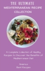 Image for The Ultimate Mediterranean Recipe Collection : A Complete Collection of Healthy Recipes to Discover the Benefits of Mediterranean Diet