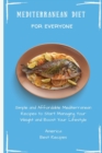 Image for Mediterranean Diet for Everyone : Simple and Affordable Mediterranean Recipes to Start Managing Your Weight and Boost Your Lifestyle