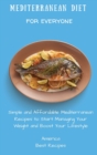 Image for Mediterranean Diet for Everyone : Simple and Affordable Mediterranean Recipes to Start Managing Your Weight and Boost Your Lifestyle
