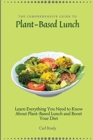 Image for The Comprehensive Guide to Plant-Based Lunch : Learn Everything You Need to Know About Plant-Based Lunch and Boost Your Diet